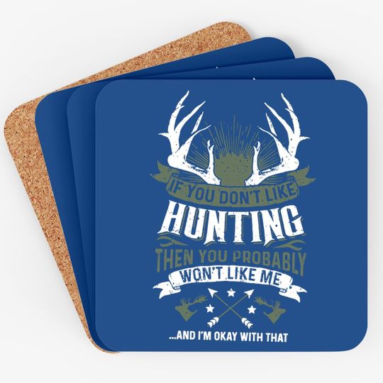 If You Don't Like Hunting Then You Probably Won't Like Me Coaster