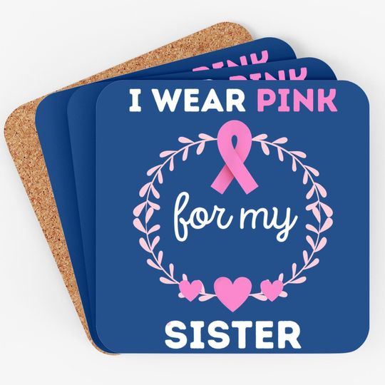 I Wear Pink For My Sister Breast Cancer Awareness Coaster