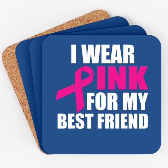 I Wear Pink For My Friend Breast Cancer Coaster
