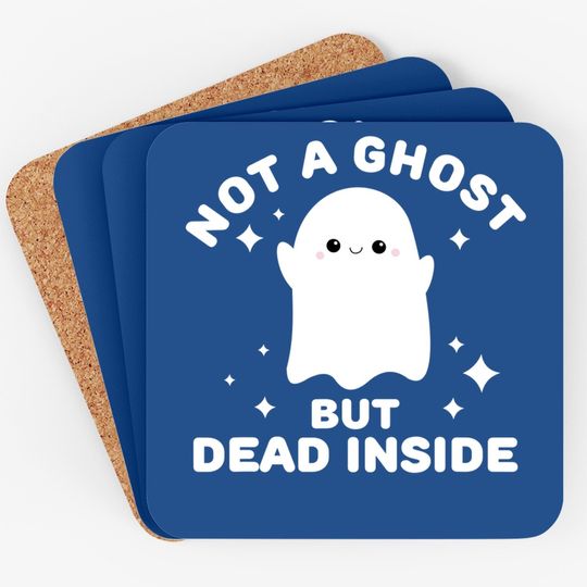 I'm Not A Ghost I'm Dead Inside Halloween Coaster