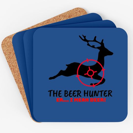 The Beer Hunter Er I Mean Deer Hunting Coaster