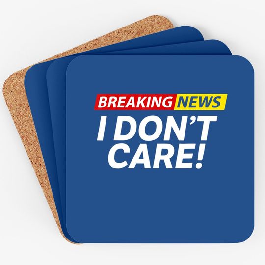 Breaking News I Don't Care Coaster