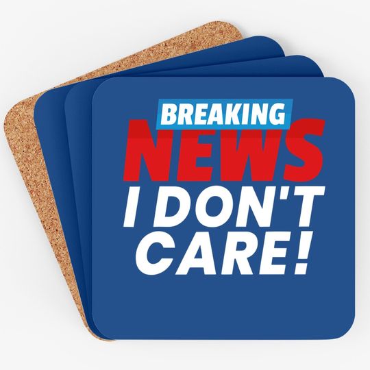 Breaking News I Don't Care Coaster