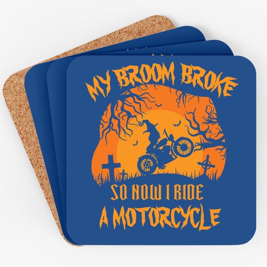 My Broom Broke So Now I Ride A Motorcycle Halloween Coaster