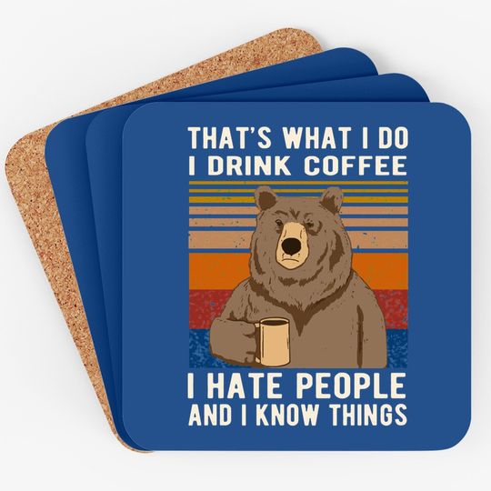 That's What I Do I Drink Coffee I Hate People And I Know Things Coaster