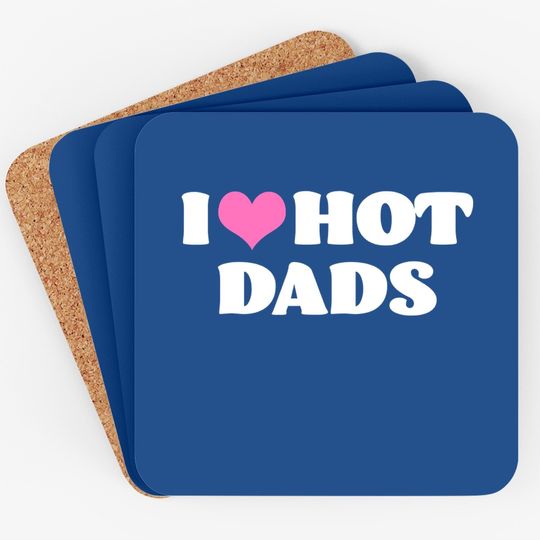 I Love Hot Dads Coaster