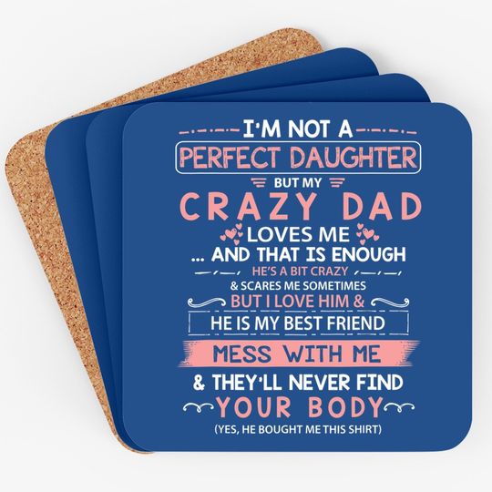 I'm Not A Perfect Daughter But My Crazy Dad Loves Me Coaster