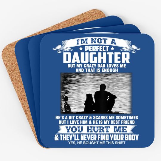 I'm Not A Perfect Daughter But My Crazy Dad Loves Me  coaster