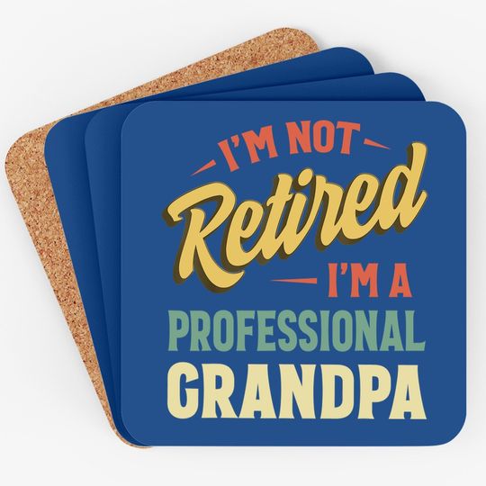 I'm Not Retired I'm A Professional Granpa Coaster