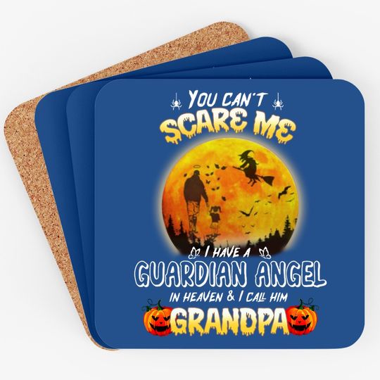 You Can't Scare Me I Have A Guardian Angel In Heaven And I Call Him Granpa Coaster