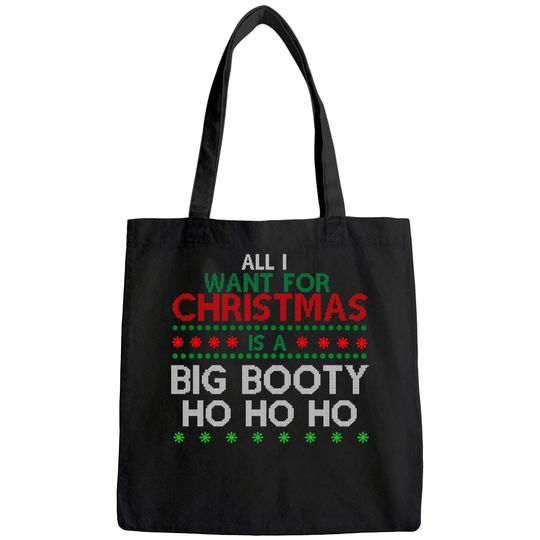 All I Want For Christmas Is A Big Booty Ho Ho Ho Bags