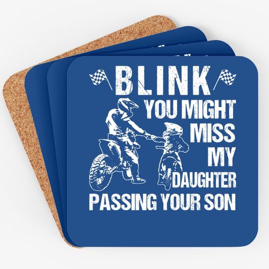Blink  you Might Miss My Daughter Passing Your Son Coaster