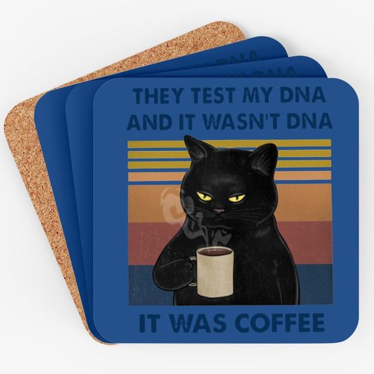 They Test My Dna And It Wasn't Dna It Was Coffee Coaster