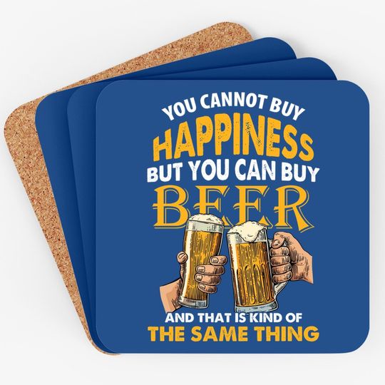 You Can't Buy Happiness But You Can Buy The Kind Of Same Thing Drinking Beer Coaster