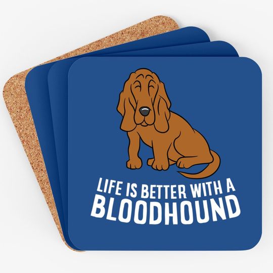 Bloodhound Dog Owner Life Is Better With A Bloodhound Coaster