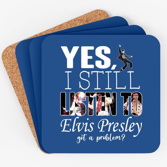 Yes, I Still Listen To Elvis Presley Coaster