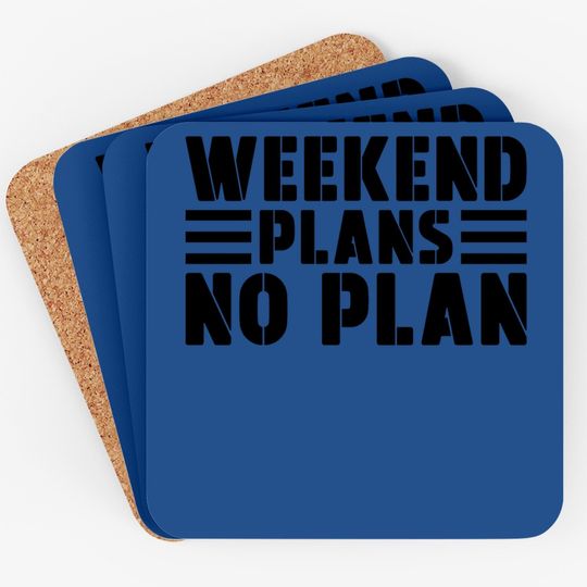 Weekend Plans No Plan Coaster