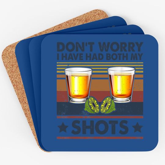 Don't Worry I've Had Both My Shots Funny Vaccination Tequila Coaster