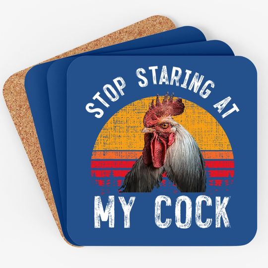 Chicken Rooster Stop Staring At My Cock Coaster