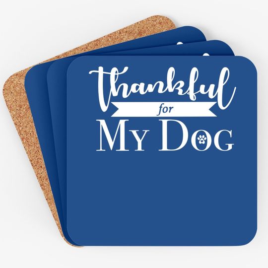 Thankful For My Dog Coaster