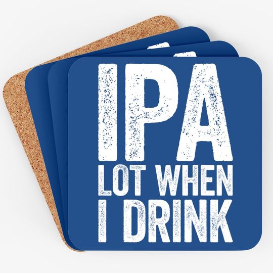 Ipa Lot When I Drink Coaster Beer Lover Gift Coaster Coaster