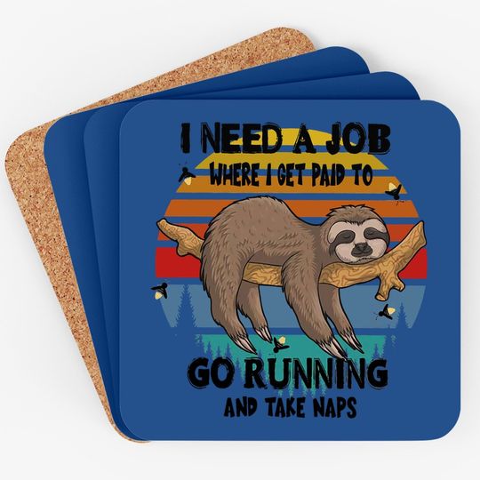 Sloth I Need A Job Where I Get Paid To Go Camping And Take Naps Coaster