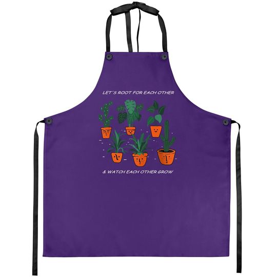 Let's Root For Each Other And Watch Each Other Grow Apron