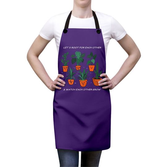 Let's Root For Each Other And Watch Each Other Grow Apron
