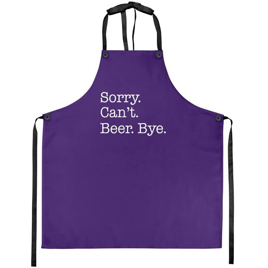 Sorry Can't Beer Bye Funny Apron