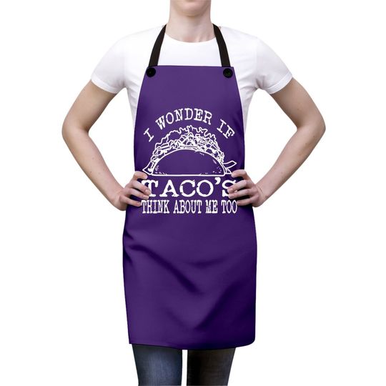 I Wonder If Tacos Think About Me Too Apron