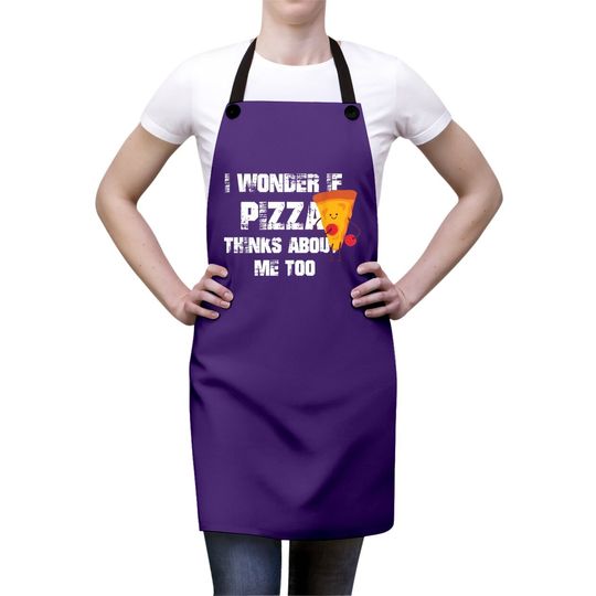 I Wonder If Pizza Thinks About Me Too Food Lover Apron