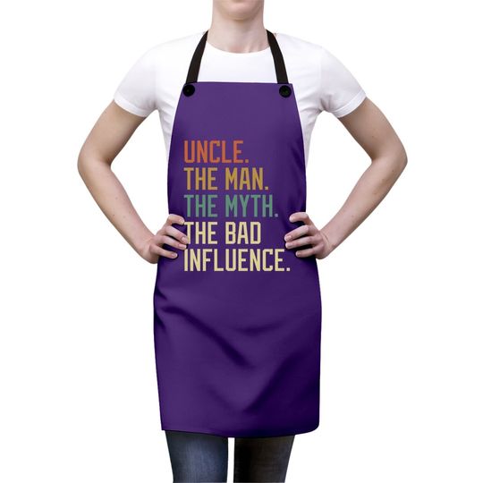 Uncle The Man The Myth The Bad Influence Brother Sibling Apron