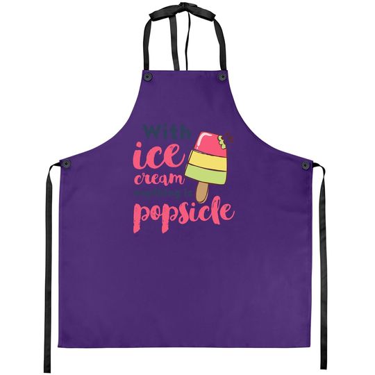 With Ice Cream Anything Is Popsicle Cute Funny Summer Pun Apron