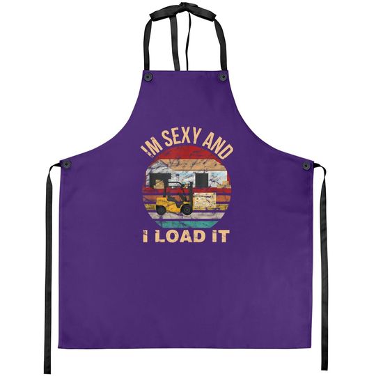 Im Sexy And I Load It Forklift Apron - Forklift Operator Apron