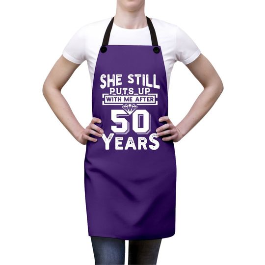 She Still Puts Up With Me After 50 Years Wedding Anniversary Apron