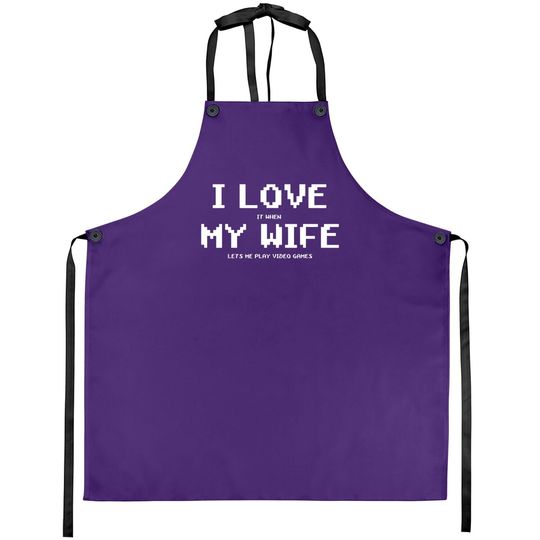 I Love It When My Wife Lets Me Play Video Games Apron - Game