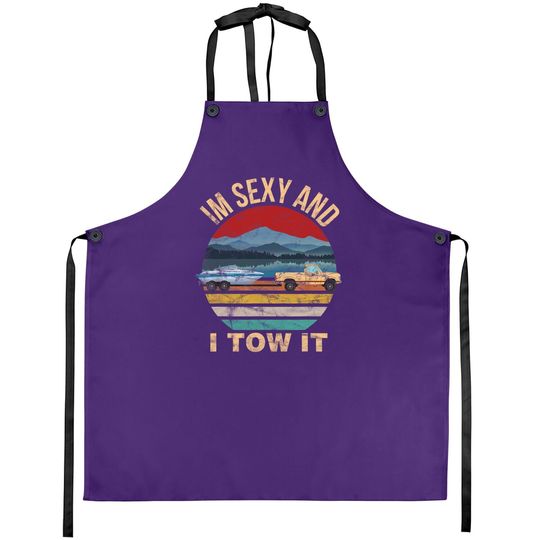 Im Sexy And I Tow It Funny Boating Apron - Boat Owner Apron