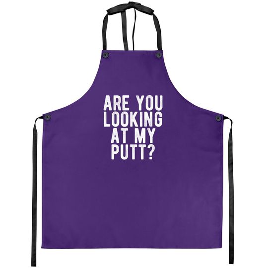 Are You Looking At My Putt? Apron Funny Golf Golfing Apron