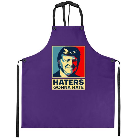 Haters Gonna Hate President Donald Trump Apron