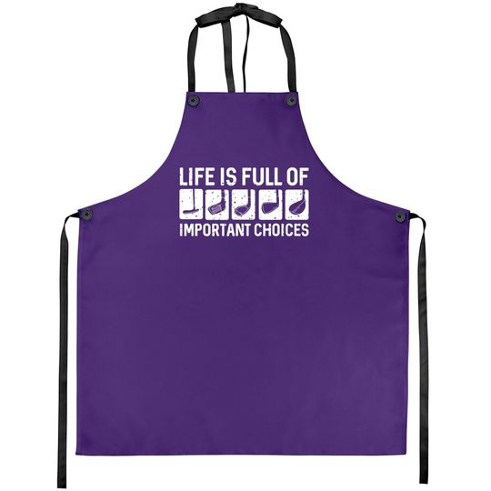 Funny Life Is Full Of Important Choices Golf Gift Apron