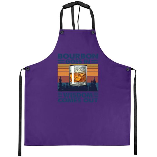 Bourbon Goes In Wisdom Comes Out Bourbon Drinking Lover Gift Apron