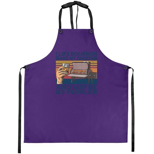 I Like Bourbon And My Smoker And Maybe 3 People Bbq Vintage Apron