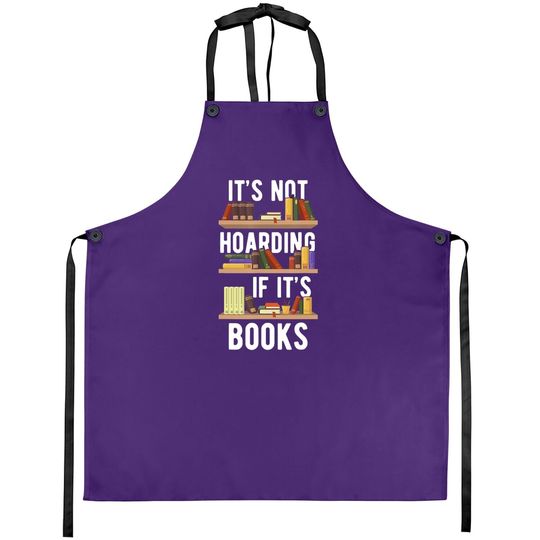 It's Not Hoarding If It's Books Funny Bookworm Reading Gifts Apron
