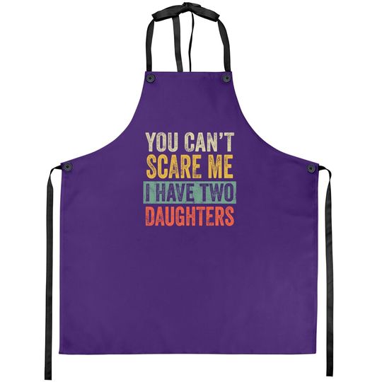 You Can't Scare Me I Have Two Daughters Retro Funny Dad Gift Apron