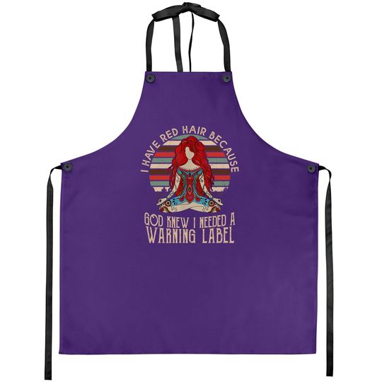 I Have Red Hair Because God Knew I Needed A Warning Label Apron