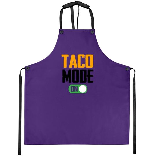 Graphic 365 Taco Mode On Apron Funny Tacos Lover Gift Apron