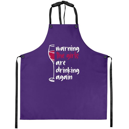 Warning The Girls Are Drinking Again Wine Glass Funny Apron