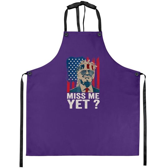 Vintage miss Me yet funny Trump is Still My President Gift Apron