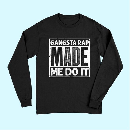 Gangsta Rap Made Me Do It 90's Music 1990s Vintage Long Sleeves