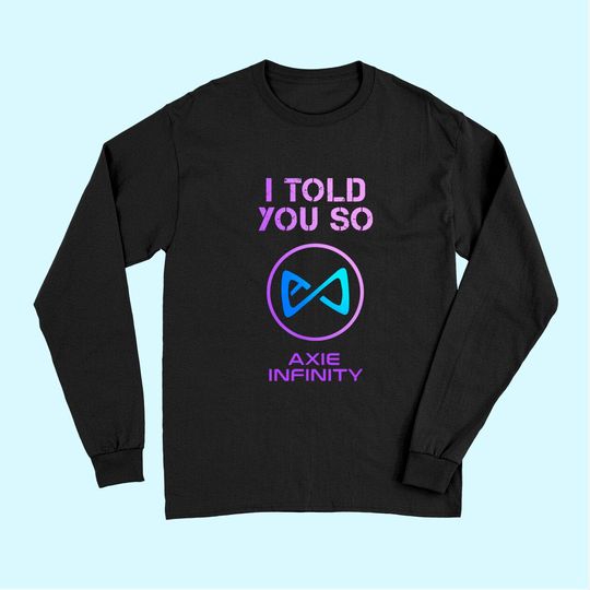 I Told you so to HODL AXS Axie Infinity Token to Millionaire Long Sleeves